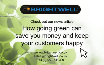 Advert: http://www.brightwell.co.uk/news/why-going-green-should-save-you-money